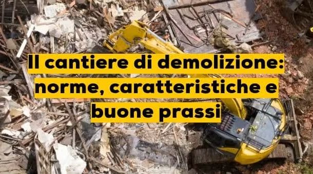 Il cantiere di demolizione: norme, caratteristiche e buone prassi