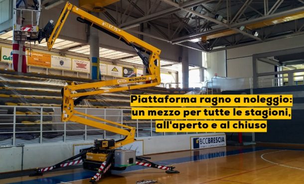 Piattaforma ragno a noleggio: un mezzo per tutte le stagioni, all’aperto e al chiuso