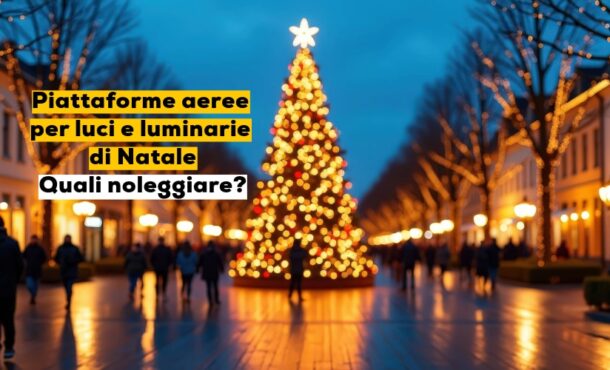 Piattaforme aeree per luci e luminarie di Natale: quali noleggiare?