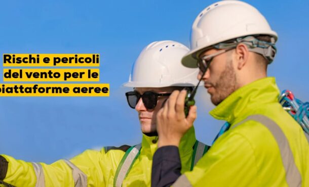 Rischi e pericoli del vento per le piattaforme aeree