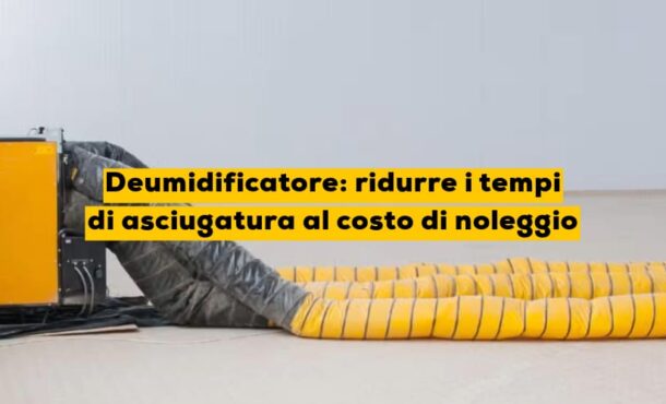 Deumidificatore: ridurre i tempi di asciugatura al costo di noleggio