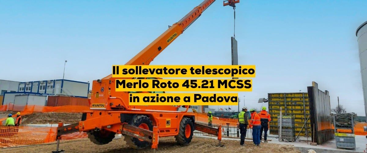 Il sollevatore telescopico Merlo Roto 45.21 MCSS in azione a Padova