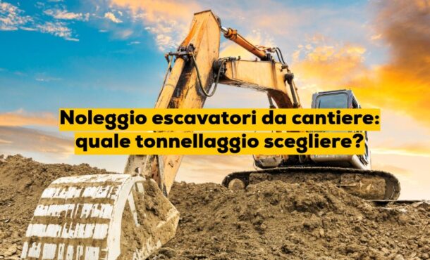 Noleggio escavatori da cantiere: quale tonnellaggio scegliere?
