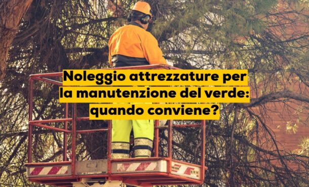 Noleggio attrezzature per la manutenzione del verde: quando conviene?