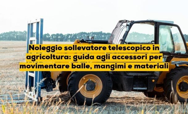 Noleggio sollevatore telescopico in agricoltura: guida agli accessori per movimentare balle, mangimi e materiali