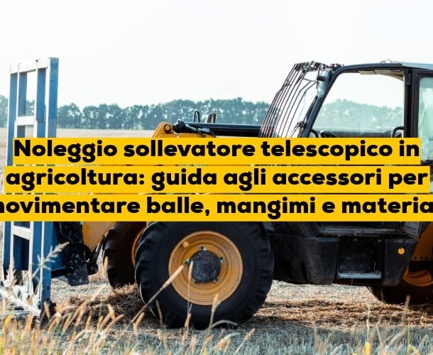 Noleggio sollevatore telescopico in agricoltura: guida agli accessori per movimentare balle, mangimi e materiali