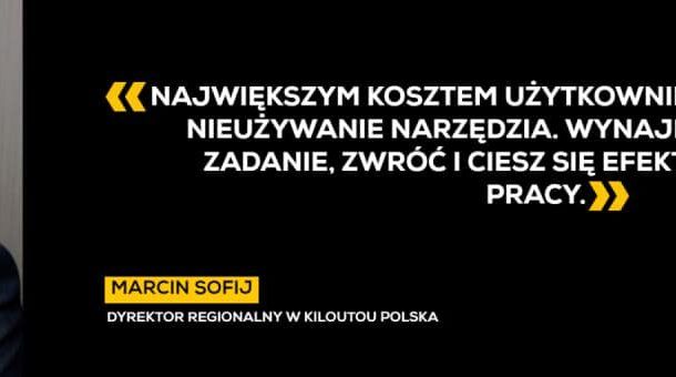 Wywiad z Marcinem Sofij, Dyrektorem Regionalnym w Kiloutou Polska